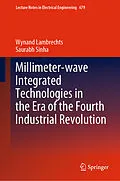 E-Book (pdf) Millimeter-wave Integrated Technologies in the Era of the Fourth Industrial Revolution von Wynand Lambrechts, Saurabh Sinha