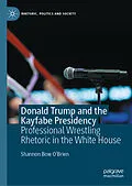 E-Book (pdf) Donald Trump and the Kayfabe Presidency von Shannon Bow O'Brien