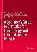 E-Book (pdf) A Beginner's Guide to Statistics for Criminology and Criminal Justice Using R von Alese Wooditch, Nicole J. Johnson, Reka Solymosi