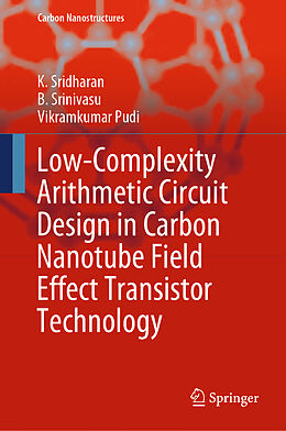 E-Book (pdf) Low-Complexity Arithmetic Circuit Design in Carbon Nanotube Field Effect Transistor Technology von K. Sridharan, B. Srinivasu, Vikramkumar Pudi