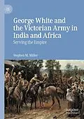 E-Book (pdf) George White and the Victorian Army in India and Africa von Stephen M. Miller