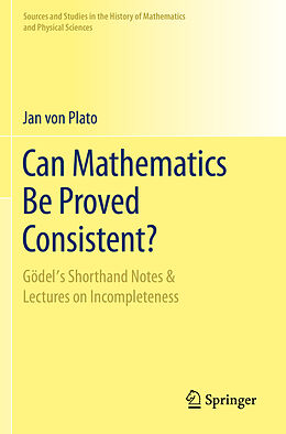 Couverture cartonnée Can Mathematics Be Proved Consistent? de Jan Von Plato