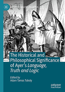 Livre Relié The Historical and Philosophical Significance of Ayer s Language, Truth and Logic de 