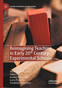 E-Book (pdf) Reimagining Teaching in Early 20th Century Experimental Schools von Alessandra Arce Hai, Helen May, Kristen Nawrotzki