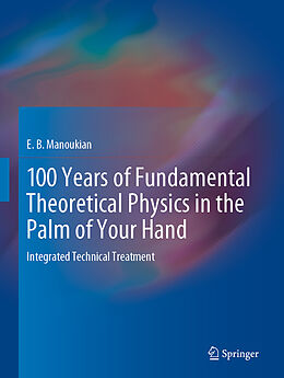 Livre Relié 100 Years of Fundamental Theoretical Physics in the Palm of Your Hand de E. B. Manoukian