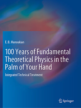 Couverture cartonnée 100 Years of Fundamental Theoretical Physics in the Palm of Your Hand de E. B. Manoukian