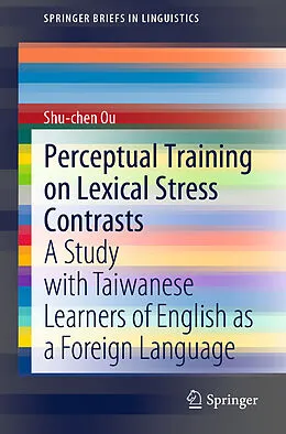 E-Book (pdf) Perceptual Training on Lexical Stress Contrasts von Shu-Chen Ou