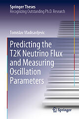 eBook (pdf) Predicting the T2K Neutrino Flux and Measuring Oscillation Parameters de Tomislav Vladisavljevic