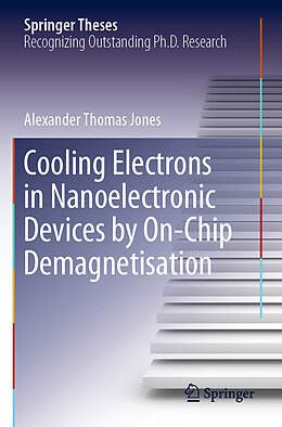 Kartonierter Einband Cooling Electrons in Nanoelectronic Devices by On-Chip Demagnetisation von Alexander Thomas Jones