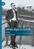 E-Book (pdf) James Joyce in Zurich von Andreas Fischer