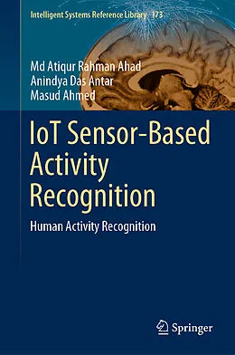 E-Book (pdf) IoT Sensor-Based Activity Recognition von Md Atiqur Rahman Ahad, Anindya Das Antar, Masud Ahmed