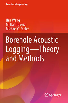 Couverture cartonnée Borehole Acoustic Logging   Theory and Methods de Hua Wang, Michael C Fehler, M. Nafi Toksöz