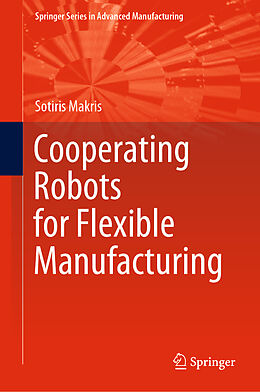 Livre Relié Cooperating Robots for Flexible Manufacturing de Sotiris Makris