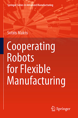 Couverture cartonnée Cooperating Robots for Flexible Manufacturing de Sotiris Makris