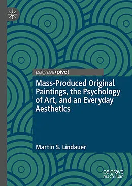 E-Book (pdf) Mass-Produced Original Paintings, the Psychology of Art, and an Everyday Aesthetics von Martin S. Lindauer