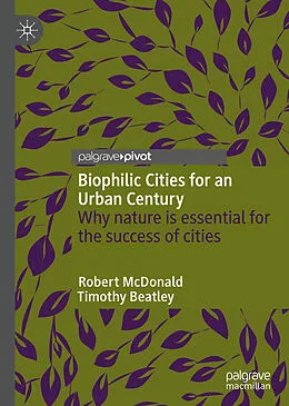 E-Book (pdf) Biophilic Cities for an Urban Century von Robert Mcdonald, Timothy Beatley