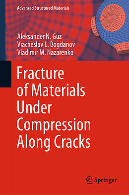 Fester Einband Fracture of Materials Under Compression Along Cracks von Aleksander N. Guz, Vladimir M. Nazarenko, Viacheslav L. Bogdanov