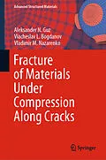 E-Book (pdf) Fracture of Materials Under Compression Along Cracks von Aleksander N. Guz, Viacheslav L. Bogdanov, Vladimir M. Nazarenko