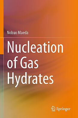 Kartonierter Einband Nucleation of Gas Hydrates von Nobuo Maeda