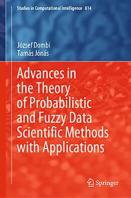 E-Book (pdf) Advances in the Theory of Probabilistic and Fuzzy Data Scientific Methods with Applications von József Dombi, Tamás Jónás