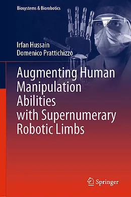 E-Book (pdf) Augmenting Human Manipulation Abilities with Supernumerary Robotic Limbs von Irfan Hussain, Domenico Prattichizzo