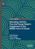 E-Book (pdf) Belonging, Identity, Time and Young People's Engagement in the Middle Years of School von Seth Brown, Peter Kelly, Scott K. Phillips