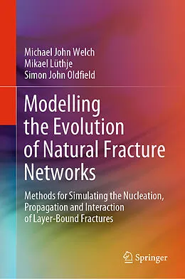 E-Book (pdf) Modelling the Evolution of Natural Fracture Networks von Michael John Welch, Mikael Lüthje, Simon John Oldfield