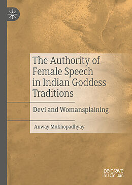 Livre Relié The Authority of Female Speech in Indian Goddess Traditions de Anway Mukhopadhyay