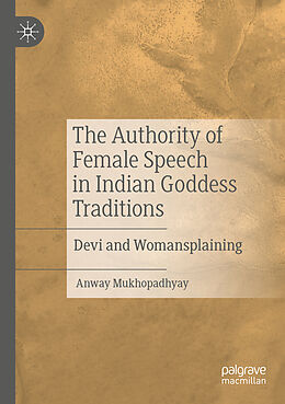 Couverture cartonnée The Authority of Female Speech in Indian Goddess Traditions de Anway Mukhopadhyay