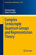 E-Book (pdf) Complex Semisimple Quantum Groups and Representation Theory von Christian Voigt, Robert Yuncken
