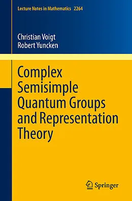 E-Book (pdf) Complex Semisimple Quantum Groups and Representation Theory von Christian Voigt, Robert Yuncken