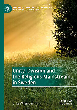 Couverture cartonnée Unity, Division and the Religious Mainstream in Sweden de Erika Willander