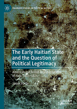 Livre Relié The Early Haitian State and the Question of Political Legitimacy de James Forde