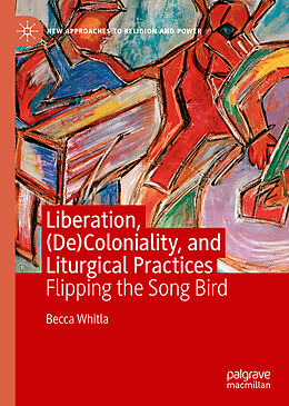 Livre Relié Liberation, (De)Coloniality, and Liturgical Practices de Becca Whitla