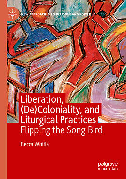 Couverture cartonnée Liberation, (De)Coloniality, and Liturgical Practices de Becca Whitla