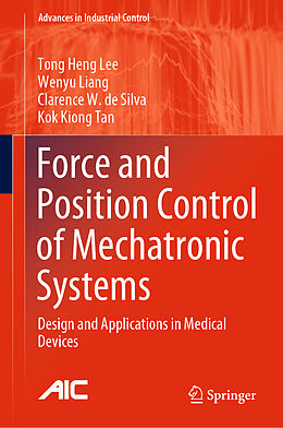 Fester Einband Force and Position Control of Mechatronic Systems von Tong Heng Lee, Kok Kiong Tan, Clarence W. De Silva