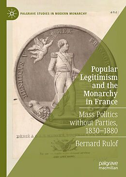 Livre Relié Popular Legitimism and the Monarchy in France de Bernard Rulof