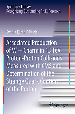 Couverture cartonnée Associated Production of W + Charm in 13 TeV Proton-Proton Collisions Measured with CMS and Determination of the Strange Quark Content of the Proton de Svenja Karen Pflitsch