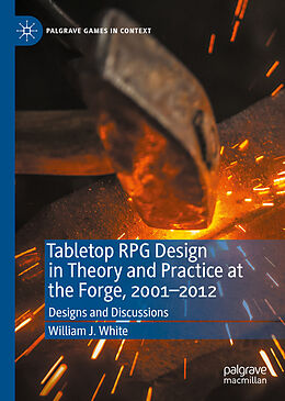 Livre Relié Tabletop RPG Design in Theory and Practice at the Forge, 2001-2012 de William J. White