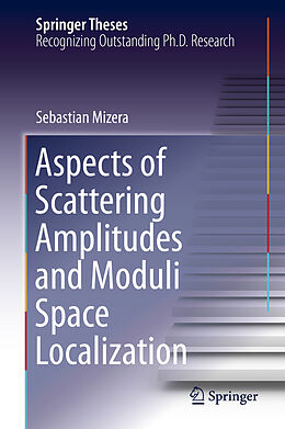 Fester Einband Aspects of Scattering Amplitudes and Moduli Space Localization von Sebastian Mizera