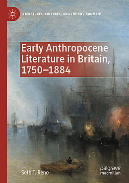 Couverture cartonnée Early Anthropocene Literature in Britain, 1750 1884 de Seth T. Reno