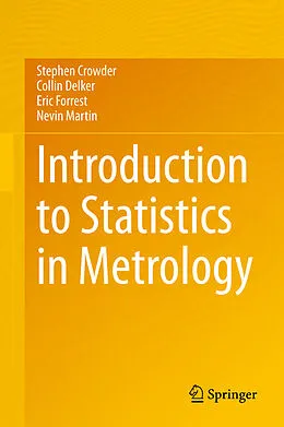 E-Book (pdf) Introduction to Statistics in Metrology von Stephen Crowder, Collin Delker, Eric Forrest