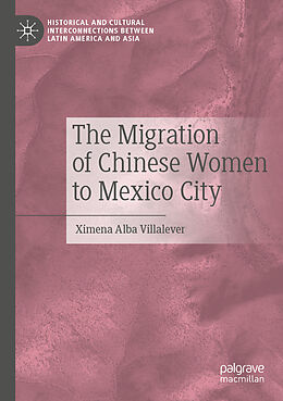 Kartonierter Einband The Migration of Chinese Women to Mexico City von Ximena Alba Villalever