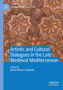 Couverture cartonnée Artistic and Cultural Dialogues in the Late Medieval Mediterranean de 