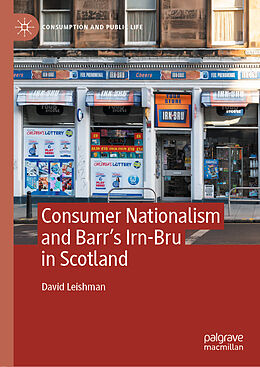 Livre Relié Consumer Nationalism and Barr s Irn-Bru in Scotland de David Leishman