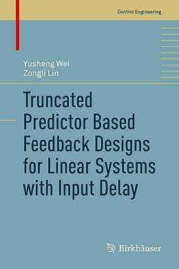 Livre Relié Truncated Predictor Based Feedback Designs for Linear Systems with Input Delay de Zongli Lin, Yusheng Wei