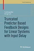 E-Book (pdf) Truncated Predictor Based Feedback Designs for Linear Systems with Input Delay von Yusheng Wei, Zongli Lin