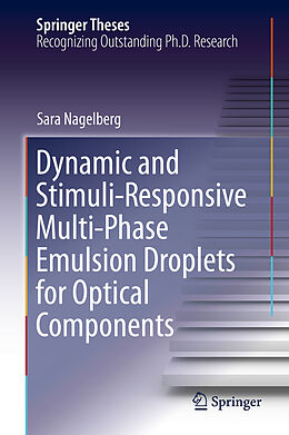 E-Book (pdf) Dynamic and Stimuli-Responsive Multi-Phase Emulsion Droplets for Optical Components von Sara Nagelberg