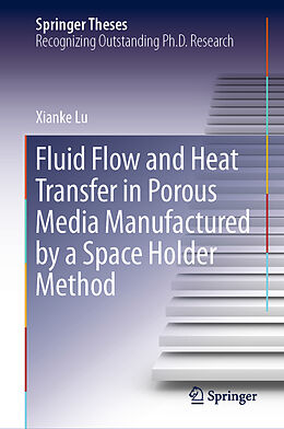 Fester Einband Fluid Flow and Heat Transfer in Porous Media Manufactured by a Space Holder Method von Xianke Lu