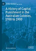 E-Book (pdf) A History of Capital Punishment in the Australian Colonies, 1788 to 1900 von Steven Anderson